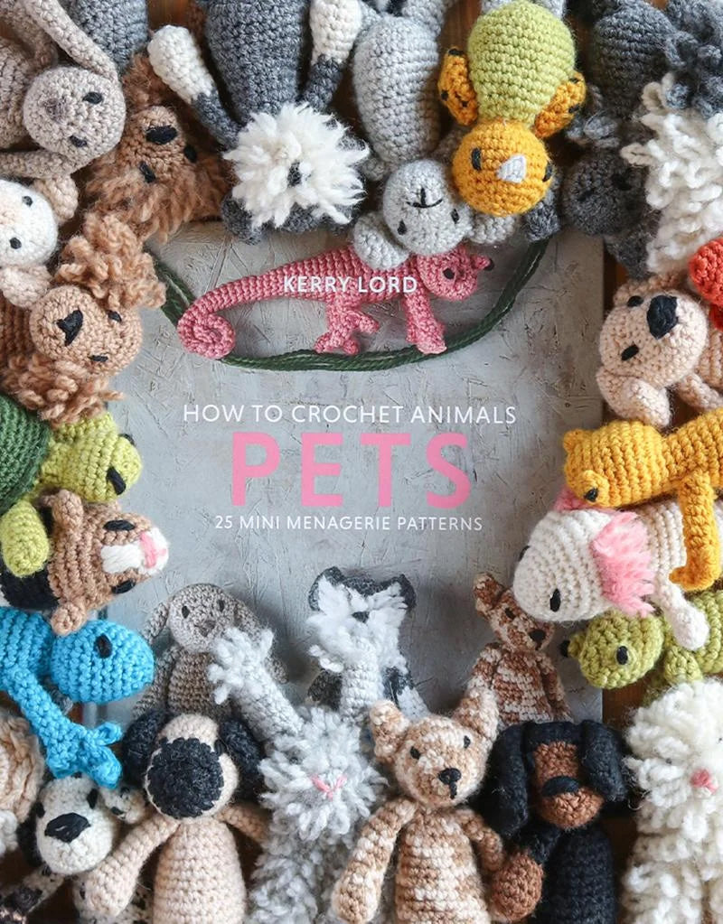 How to Crochet: Pets Mini Menagerie Book by Kerry Lord
