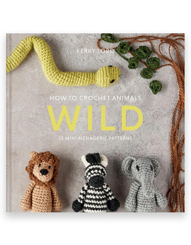 How To Crochet: Wild Mini Menagerie Book by Kerry Lord