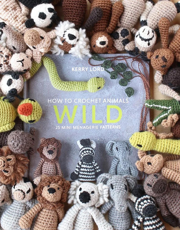 How To Crochet: Wild Mini Menagerie Book by Kerry Lord